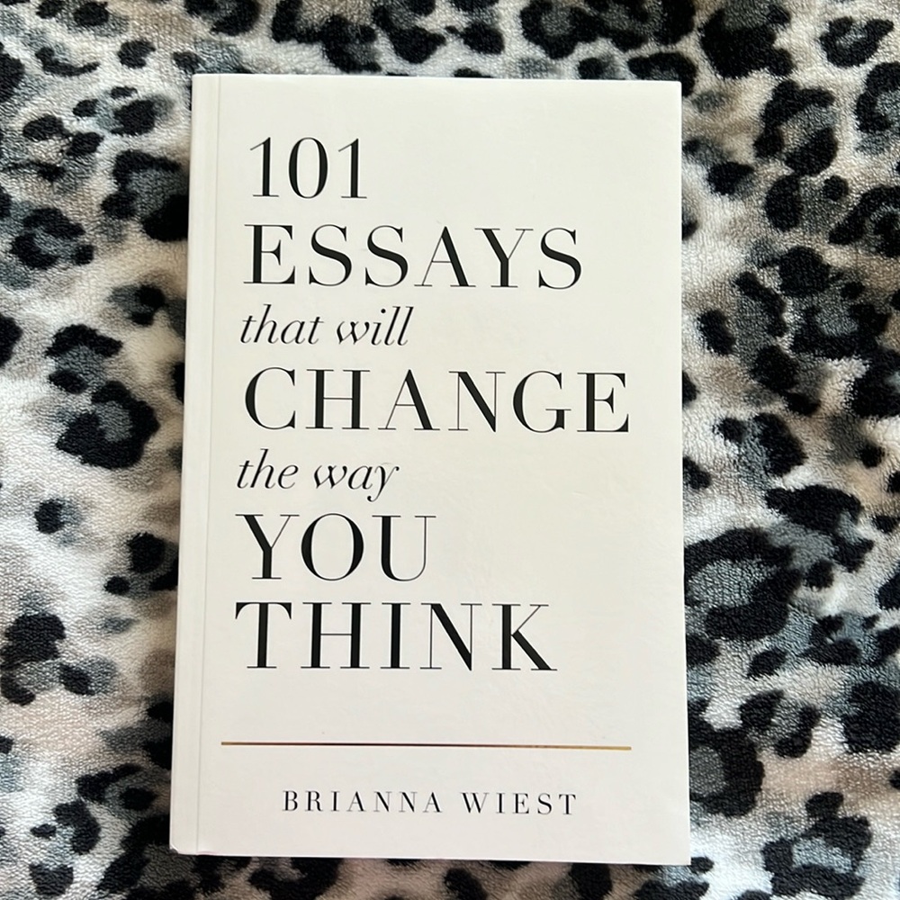 101 Essays That Will Change The Way You Think by Brianna Wiest